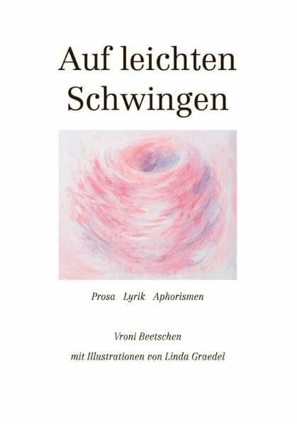 Auf leichten Schwingen: Prosa Lyrik Aphorismen