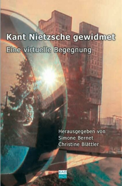 Kant Nietzsche gewidmet: Eine virtuelle Begegnung (Kaleidogramme, Band 8)
