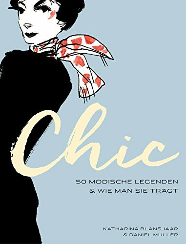Chic: 50 modische Legenden & wie man sie trägt