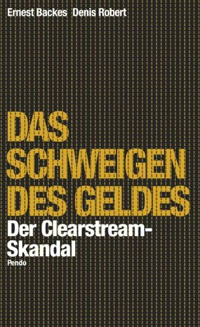 Das Schweigen des Geldes: Der Clearstream-Skandal