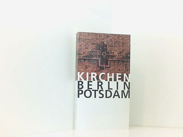 Kirchen Berlin Potsdam: Führer zu den Kirchen in Berlin und Potsdam