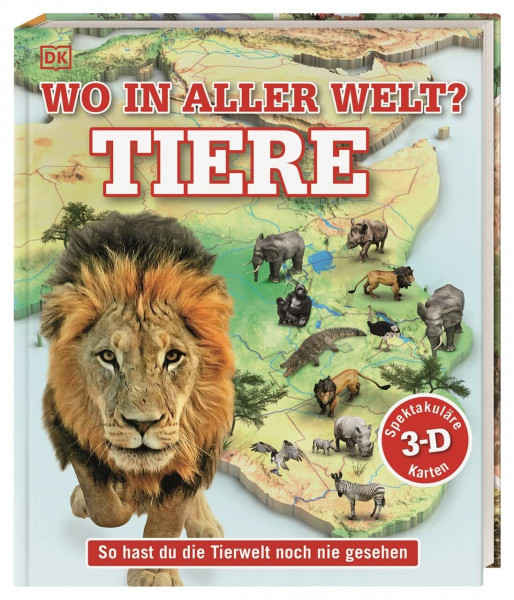 Wo in aller Welt? Tiere: So hast du die Tierwelt noch nie gesehen. Spektakuläre 3-D-Karten veranschaulichen die Lebensräume von Elefant, Schildkröte, Pinguin, Bär & Co. Für Kinder ab 8 Jahren