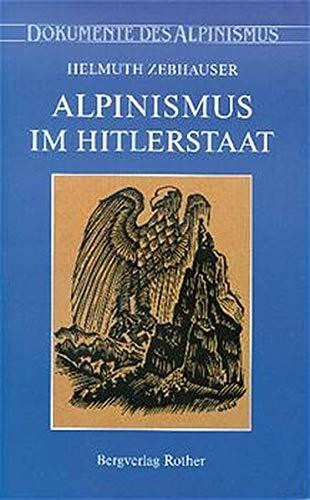 Alpinismus im Hitlerstaat: Gedanken, Erinnerungen, Dokumente (Dokumente des Alpinismus)