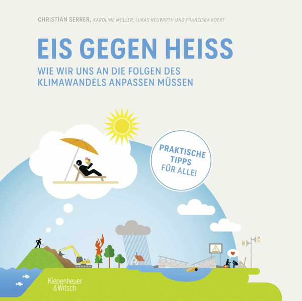 Eis gegen heiß: Wie wir uns an die Folgen des Klimawandels anpassen müssen | praktische und alltagstaugliche Tipps des SPIEGEL-Bestseller-Autors