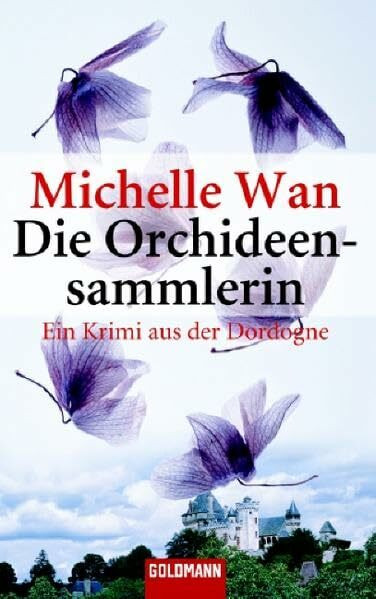 Die Orchideensammlerin: Ein Krimi aus der Dordogne: Ein Krimi aus der Dordogne. Deutsche Erstausgabe (Goldmann Allgemeine Reihe)