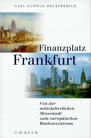 Finanzplatz Frankfurt: Von der mittelalterlichen Messestadt zum europäischen Bankenzentrum