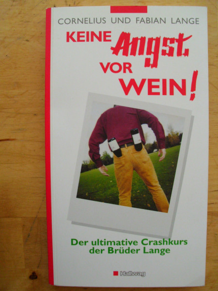 Keine Angst vor Wein!: Der ultimative Crashkurs der Brüder Lange