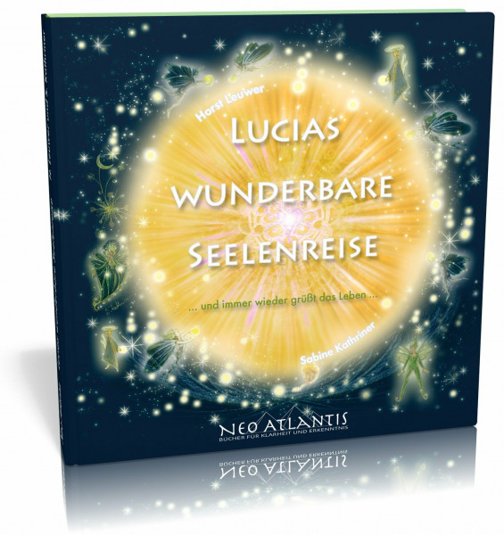 Lucias wunderbare Seelenreise: ... und immer wieder grüßt das Leben ...