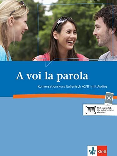 A voi la parola A2-B1: Konversationskurs Italienisch A2/B1 mit Audio-CD. Kursbuch mit Audios