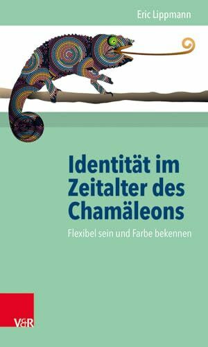 Identität im Zeitalter des Chamäleons: Flexibel sein und Farbe bekennen