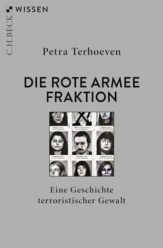 Die Rote Armee Fraktion: Eine Geschichte terroristischer Gewalt (Beck'sche Reihe)