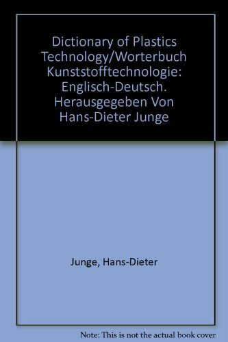 Dictionary of Plastics Technology/Worterbuch Kunststofftechnologie: Englisch-Deutsch. Herausgegeben Von Hans-Dieter Junge