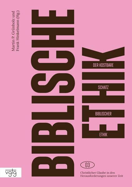 Der kostbare Schatz biblischer Ethik (Christlicher Glaube in den Herausforderungen unserer Zeit)