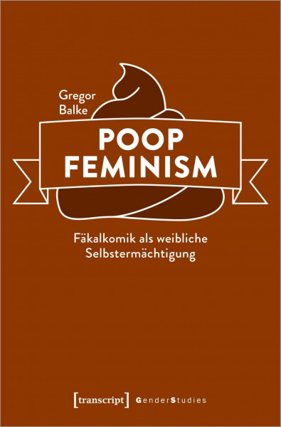 Poop Feminism - Fäkalkomik als weibliche Selbstermächtigung