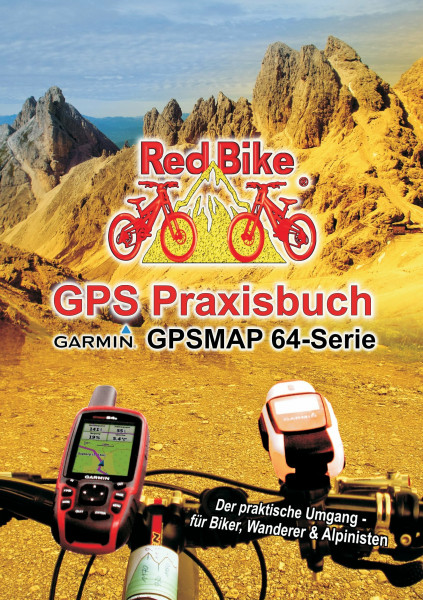 GPS Praxisbuch Garmin GPSMAP64 -Serie: Der praktische Umgang- für Biker, Wanderer & Alpinisten (GPS Praxisbuch-Reihe von Red Bike)