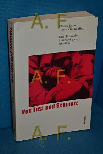 Von Lust und Schmerz: Eine Historische Anthropologie der Sexualität