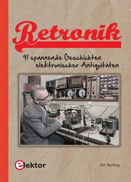 Retronik: 91 spannende Geschichten elektronischer Antiquitäten
