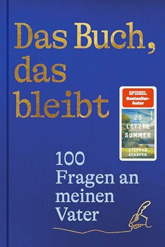 Das Buch, das bleibt: 100 Fragen an meinen Vater | Vom Autor des SPIEGEL-Bestsellers 25 letzte Sommer (Lebensfragen)