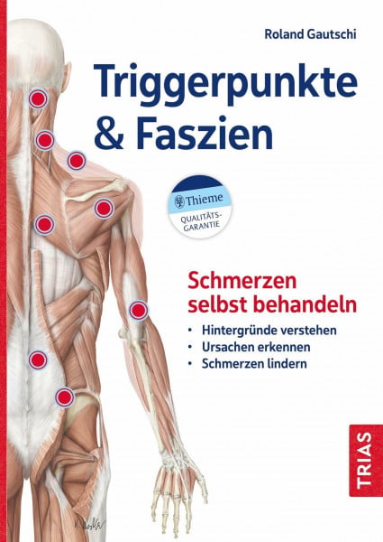 Triggerpunkte & Faszien: Schmerzen selbst behandeln: Hintergründe verstehen – Ursachen erkenne...