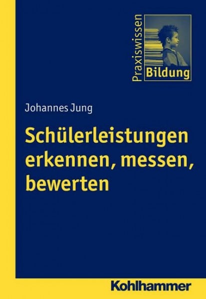 Schülerleistungen erkennen, messen, bewerten (Praxiswissen Bildung)