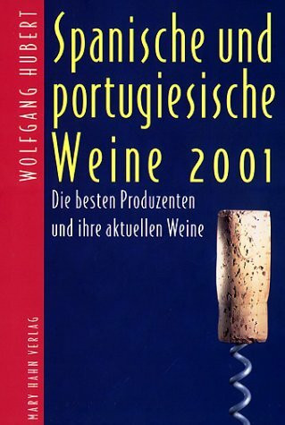 Spanische und portugiesische Weine 2001: Die besten Produzenten und ihre aktuellen Weine