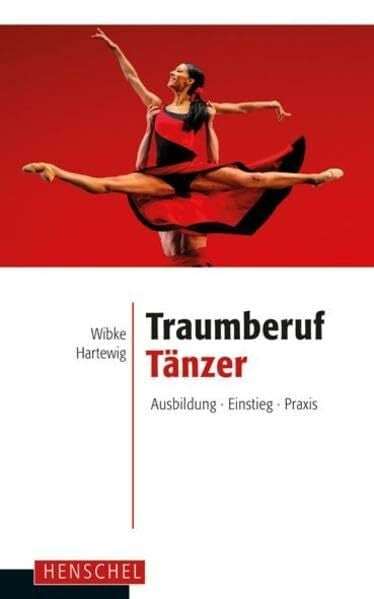 Traumberuf Tänzer: Ausbildung, Einstieg, Praxis