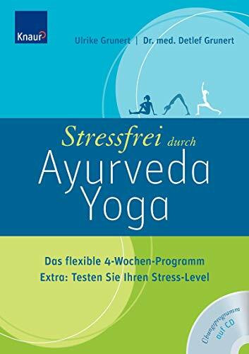 Stressfrei durch Ayurveda-Yoga: Das flexible 4-Wochen-Programm