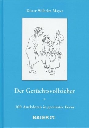 Der Gerüchtsvollzieher: 100 Anekdoten in gereimter Form