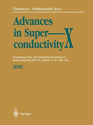 Advances in Superconductivity X: Proceedings of the 10th International Symposium on Superconductivity (ISS ’97), October 27–30, 1997, Gifu Volume 1–3 (Advances in Superconductivity, 10, Band 10)