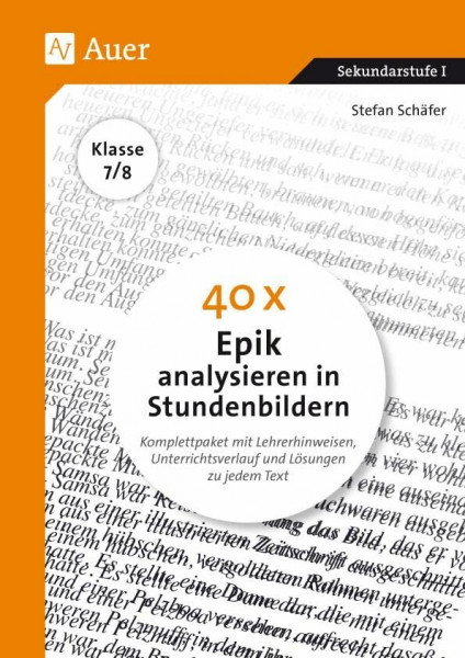 40 x Epik analysieren in Stundenbildern 7-8: Komplettpaket mit Lehrerhinweisen, Unterrichtsverlauf und Lösungen zu jedem Text (7. und 8. Klasse)