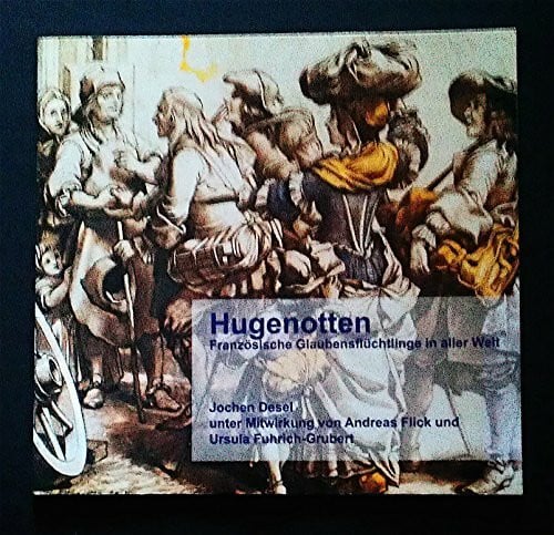 Hugenotten: Französische Glaubensflüchtlinge in aller Welt