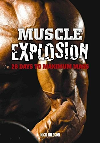 Muscle Explosion: 28 Days to Maximum Mass Muscle Explosion: 28 Days to Maximum Mass