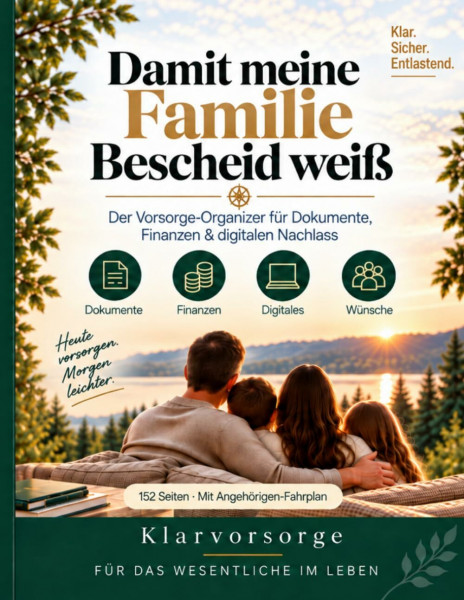 Damit meine Familie Bescheid weiß: Der Vorsorge-Organizer mit Angehörigen-Fahrplan für Dokumente, Finanzen, digitalen Nachlass und persönliche Wünsche