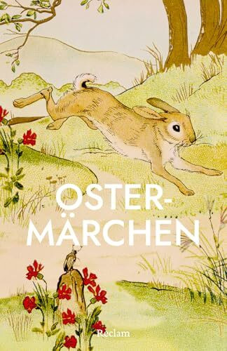 Ostermärchen: Die schönsten Oster-Geschichten und -Gedichte von Ringelnatz, Morgenstern, den Brüdern Grimm und anderen (Reclams Universal-Bibliothek)