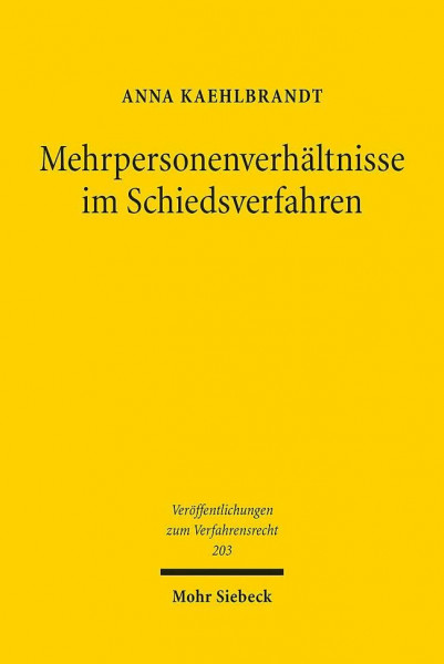 Mehrpersonenverhältnisse im Schiedsverfahren: Zur subjektiven Erweiterung des deutschen Schiedsverfahrensrechts unter Berücksichtigung der ... zum Verfahrensrecht, Band 203)