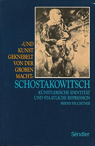 Und Kunst geknebelt von der groben Macht. Dimitri Schostakowitsch. Künstlerische Identität und staatliche Repression