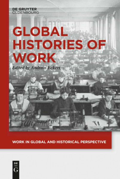 Global Histories of Work (Work in Global and Historical Perspective, 1)