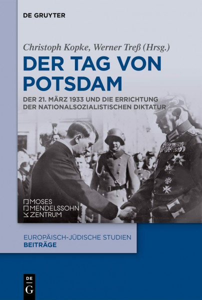 Der Tag von Potsdam: Der 21. März 1933 und die Errichtung der nationalsozialistischen Diktatur (Europäisch-jüdische Studien – Beiträge, 8, Band 8)