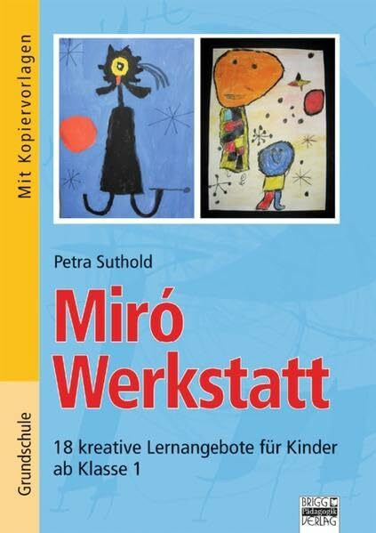 Brigg: Kunst - Grundschule: Miró Werkstatt: 18 kreative Lernangebote für Kinder ab Klasse 1. Buch mit Kopiervorlagen