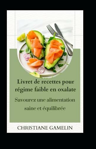 Livret de recettes pour régime faible en oxalate: Savourez une alimentation saine et équilibrée!