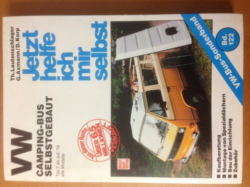 VW-Campingbus selbstgebaut: Typ 2 / Reprint der 4. Auflage 2008: Alle Modelle (Jetzt helfe ich mir selbst)
