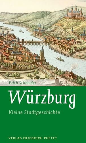Würzburg: Kleine Stadtgeschichte (Kleine Stadtgeschichten)