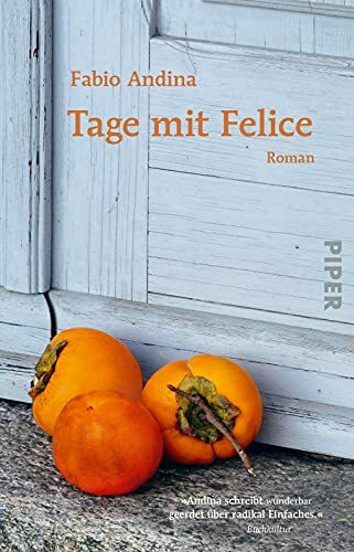 Tage mit Felice: Roman | Eine Geschichte über das Glück eines einfachen Lebens