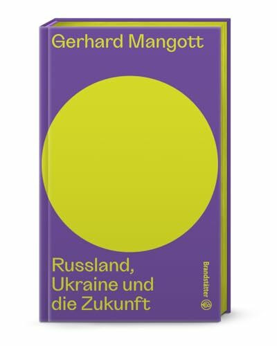 Russland, Ukraine und die Zukunft von Gerhard Mangott: Ursprünge, Folgen und Zukunftsszenarien des Ukraine-Kriegs - Eine präzise Analyse des Russland-Experten (Auf dem Punkt)