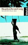 Hauptsache weit weg: Abenteuerliche Frauen-Leben (Piper Taschenbuch, Band 3665)
