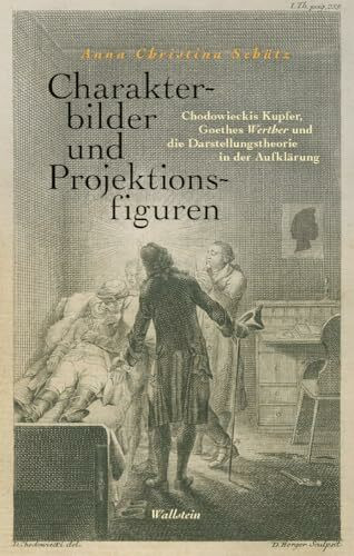 Charakterbilder und Projektionsfiguren: Chodowieckis Kupfer, Goethes Werther und die Darstellungstheorie in der Aufklärung (Das achtzehnte Jahrhundert. Supplementa)