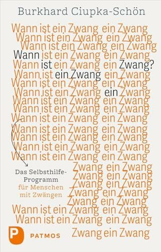 Wann ist ein Zwang ein Zwang: Das Selbsthilfe-Programm für Menschen mit Zwängen