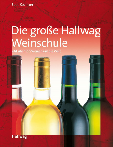 Die große Hallwag Weinschule: Mit über 100 Weinen um die Welt