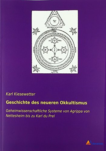Geschichte des neueren Okkultismus: Geheimwissenschaftliche Systeme von Agrippa von Nettesheim bis zu Karl du Prel - 1. Teil
