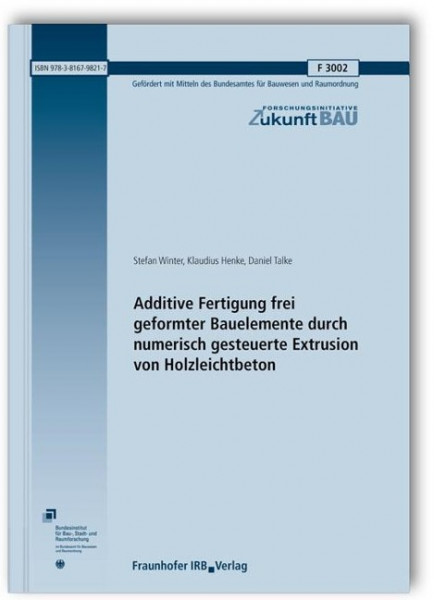 Additive Fertigung frei geformter Bauelemente durch numerisch gesteuerte Extrusion von Holzleichtbet